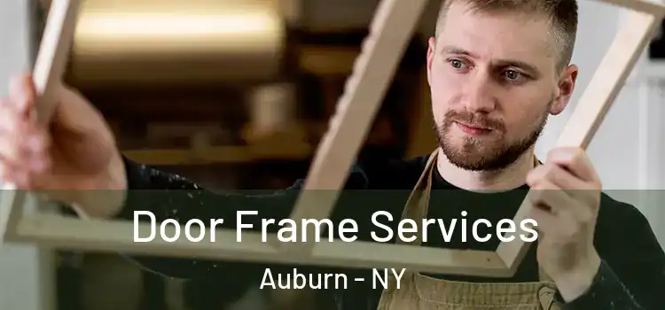 Door Frame Services Auburn - NY